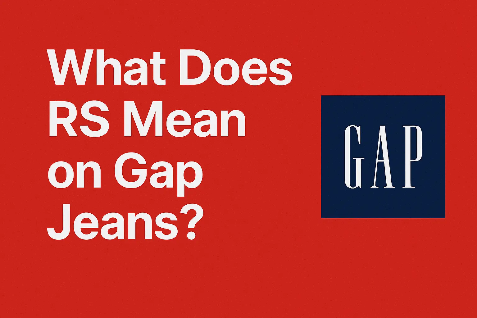 What Does RS Mean on Gap Jeans? [Buyer’s guide 2025]